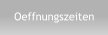 Oeffnungszeiten